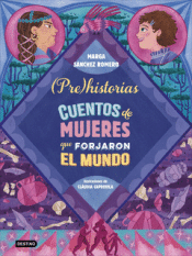 Cover Image: PREHISTORIAS. CUENTOS DE MUJERES QUE FORJARON EL MUNDO