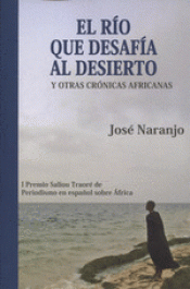 Imagen de cubierta: EL RIO QUE DESAFIA AL DESIERTO Y OTRAS CRONICAS AFRICANAS