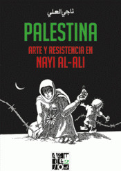 Imagen de cubierta: PALESTINA. ARTE Y RESISTENCIA EN NAYI AL-ALI