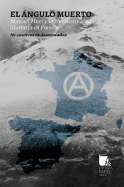 Cover Image: EL ÁNGULO MUERTO. MANUEL HUET Y LA CLANDESTINIDAD LIBERTARIA EN FRANCIA