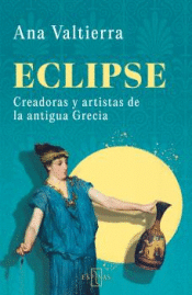 Cover Image: ECLIPSE: CREADORAS Y ARTISTAS DE LA ANTIGUA GRECIA