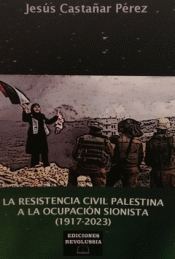 Cover Image: LA RESISTENCIA CIVIL PALESTINA A LA OCUPACIÓN  SIONISTA (1917-2023)