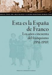 Imagen de cubierta: ESTA ES LA ESPAÑA DE FRANCO. LOS AÑOS CINCUENTA DEL FRANQUISMO (1951-1959)
