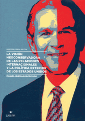 Imagen de cubierta: LA VISIÓN NEOCONSERVADORA DE LAS RELACIONES INTERNACIONALES Y LA POLÍTICA EXTERIOR