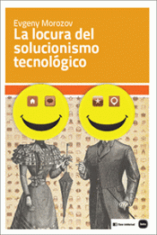 Imagen de cubierta: LA LOCURA DEL SOLUCIONISMO TECNOLÓGICO