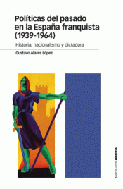 Imagen de cubierta: POLÍTICAS DEL PASADO EN LA ESPAÑA FRANQUISTA (1939-1964)