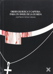 Imagen de cubierta: ORDEN DE BUSCA Y CAPTURA PARA UN ÁNGEL DE LA GUARDA