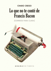 Imagen de cubierta: LO QUE NO TE CONTÉ DE FRANCIS BACON