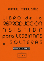 Imagen de cubierta: LIBRO DE LA REPRODUCCIÓN ASISTIDA PARA LESBIANAS Y SOLTERAS