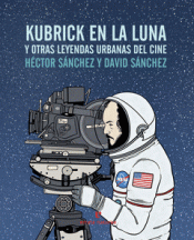 Imagen de cubierta: KUBRICK EN LA LUNA Y OTRAS LEYENDAS URBANAS DEL CINE