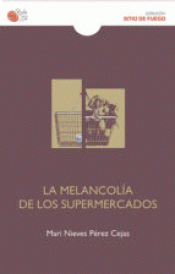Imagen de cubierta: LA MELANCOLIA DE LOS SUPERMERCADOS