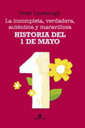 Imagen de cubierta: LA INCOMPLETA, VERDADERA, AUTÉNTICA Y MARAVILLOSA HISTORIA DEL PRIMERO DE MAYO