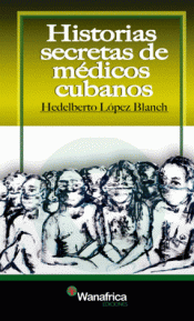 Imagen de cubierta: HISTORIAS SECRETAS DE MEDICOS CUBANOS