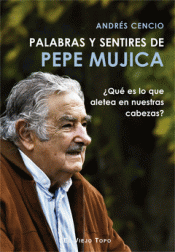 Imagen de cubierta: PALABRAS Y SENTIRES DE PEPE MUJICA