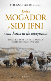 Imagen de cubierta: ENTRE MOGADOR Y SIDI IFNI. UNA HISTORIA DE ESPEJISMOS