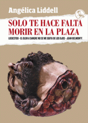 Imagen de cubierta: SOLO TE HACE FALTA MORIR EN LA PLAZA