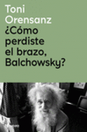 Cover Image: ¿CÓMO PERDISTE EL BRAZO, BALCHOWSKY?