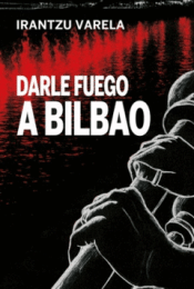 Cover Image: DARLE FUEGO A BILBAO