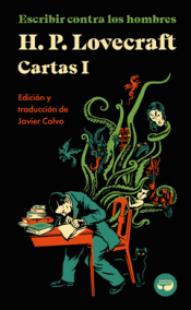 Cover Image: ESCRIBIR CONTRA LOS HOMBRES. CARTAS DE H. P. LOVECRAFT, VOL. I.