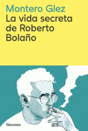 Cover Image: LA VIDA SECRETA DE ROBERTO BOLAÑO