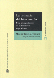 Imagen de cubierta: LA PRIMACÍA DEL BIEN COMÚN. UNA INTERPRETACIÓN DE LA TRADICIÓN REPUBLICANA