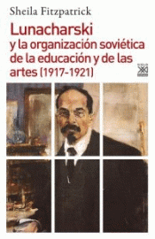 Imagen de cubierta: LUNACHARSKI Y LA ORGANIZACION SOVIÉTICA DE LA EDUCACIÓN Y DE LAS ARTES 1917-1921