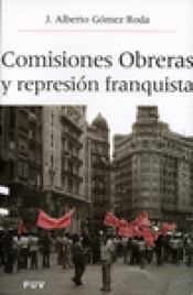 Imagen de cubierta: COMISIONES OBRERAS Y LA REPRESIÓN FRANQUISTA