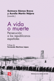 Imagen de cubierta: A VIDA O MUERTE. PERSECUCIÓN DE LOS REPUBLICANOS ESPAÑOLES