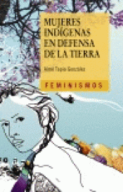 Imagen de cubierta: MUJERES INDÍGENAS EN DEFENSA DE LA TIERRA