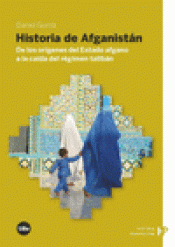 Imagen de cubierta: HISTORIA DE AFGANISTÁN. DE LOS ORÍGENES DEL ESTADO AFGANO A LA CAÍDA DEL RÉGIMEN