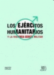 Imagen de cubierta: LOS EJÉRCITOS HUMANITARIOS Y LA VIOLENCIA SEXISTA MILITAR