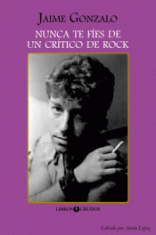 Imagen de cubierta: NUNCA TE FÍES DE UN CRÍTICO DE ROCK