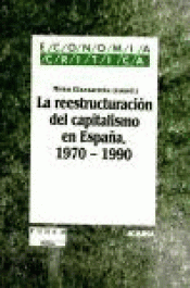Imagen de cubierta: LA REESTRUCTURACIÓN DEL CAPITALISMO EN ESPAÑA, 1970-1990