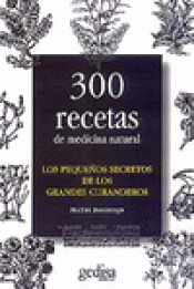 300 RECETAS DE MEDICINA NATURAL | LOS PEQUEÑOS SECRETOS DE LOS GRANDES  CURANDEROS Traficantes de Sueños