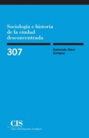 Imagen de cubierta: SOCIOLOGÍA E HISTORIA DE LA CIUDAD DESCONCENTRADA