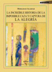 Imagen de cubierta: LA INCREÍBLE HISTORIA DE LA IMPOSIBLE CAZA Y CAPTURA DE LA ALEGRÍA