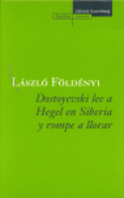 Imagen de cubierta: DOSTOYEVSKI LEE A HEGEL EN SIBERIA Y ROMPE A LLORAR
