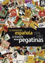 Imagen de cubierta: LA TRANSICIÓN ESPAÑOLA A TRAVÉS DE LAS PEGATINAS, 1976-1982