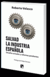 Imagen de cubierta: SALVAD LA INDUSTRIA ESPAÑOLA : DESAFÍOS ACTUALES Y REFORMAS PENDIENTES