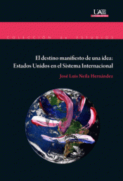 Imagen de cubierta: EL DESTINO MANIFIESTO DE UNA IDEA: ESTADOS UNIDOS EN EL SISTEMA INTERNACIONAL