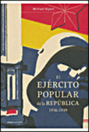 Imagen de cubierta: EL EJÉRCITO POPULAR DE LA REPÚBLICA, 1936-1939