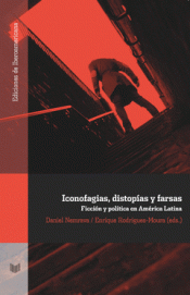 Imagen de cubierta: ICONOFAGIAS, DISTOPÍAS Y FARSAS. FICCIÓN Y POLÍTICA EN AMÉRICA LATINA