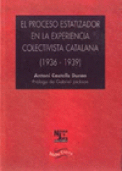 Imagen de cubierta: EL PROCESO ESTATIZADOR EN LA EXPERIENCIA COLECTIVISTA CATALANA 1936-1939