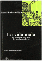 Imagen de cubierta: LA VIDA MALA : LA FORMA DE ENFERMAR DEL HOMBRE MODERNO