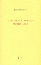 Imagen de cubierta: LOUISE BOURGEOIS, MUJER CASA