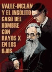 Imagen de cubierta: VALLE-INCLÁN Y EL INSÓLITO CASO DEL HOMBRE CON RAYOS X EN LOS OJOS