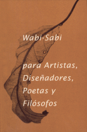 Imagen de cubierta: WABI-SABI PARA ARTISTAS DISEÑADORES  POETAS Y FILÓSOFOS