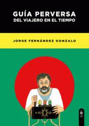 Imagen de cubierta: GUÍA PERVERSA DEL VIAJERO EN EL TIEMPO