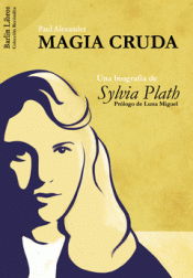 Imagen de cubierta: MAGIA CRUDA. UNA BIOGRAFÍA DE SYLVIA PLATH