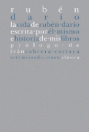 Imagen de cubierta: LA VIDA DE RUBÉN DARÍO ESCRITA POR ÉL MISMO E HISTORIA DE MIS LIBROS